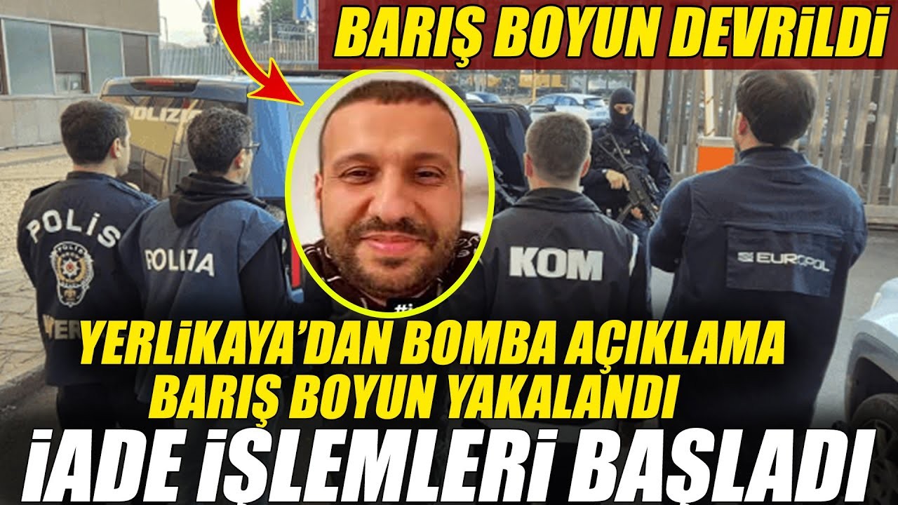 Barış Boyun Yakalandı -  İade İşlemleri Başladı