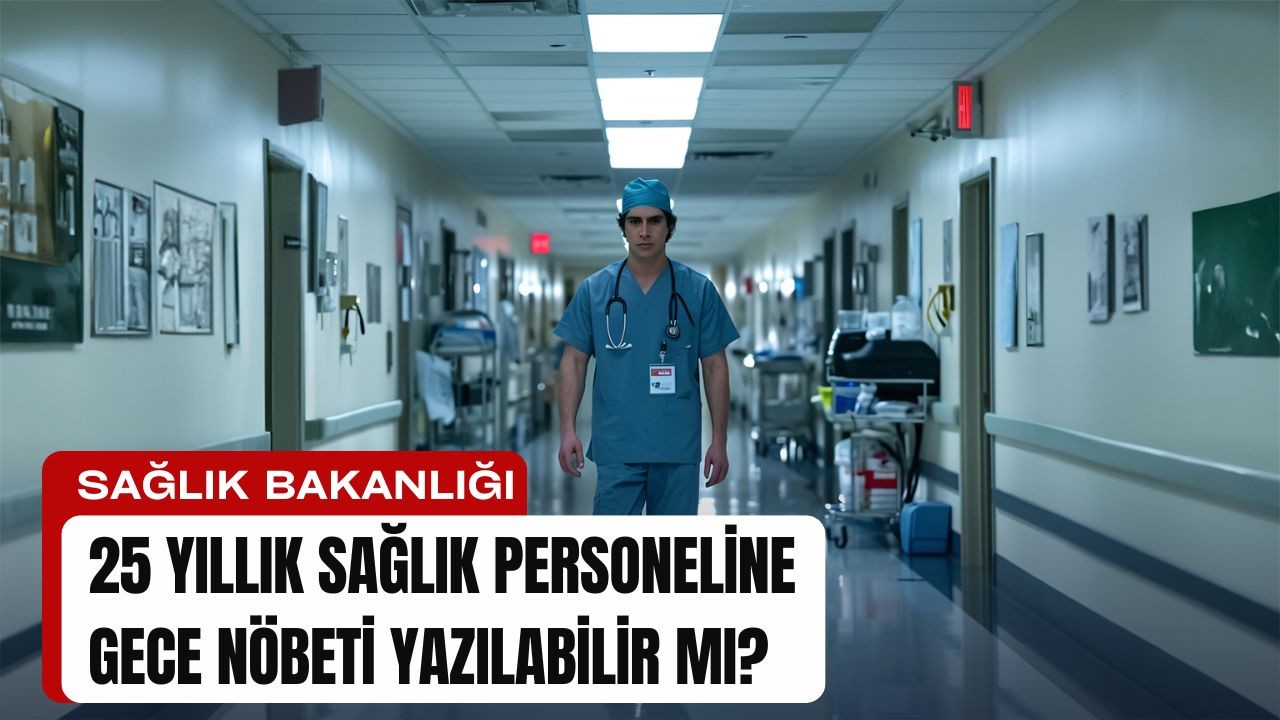 25 Yıllık Sağlık Personeline Gece Nöbeti Yazılabilir Mi?